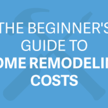 The Beginner’s Guide to Home Remodeling Costs